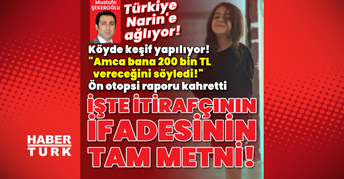 “Amca bana cesedi verdi! Para karşılığında yaptım!” Narin’in ön otopsi raporu kahretti!