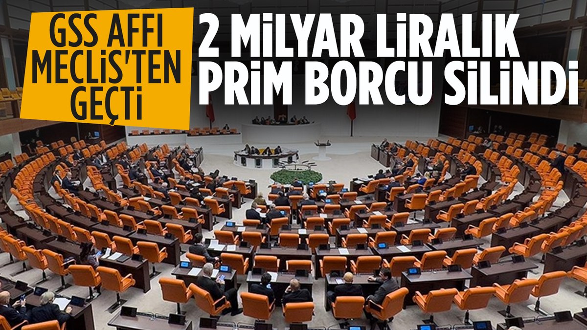 Meclis’ten geçti! 2015 yılından önceki GSS prim borçları silindi